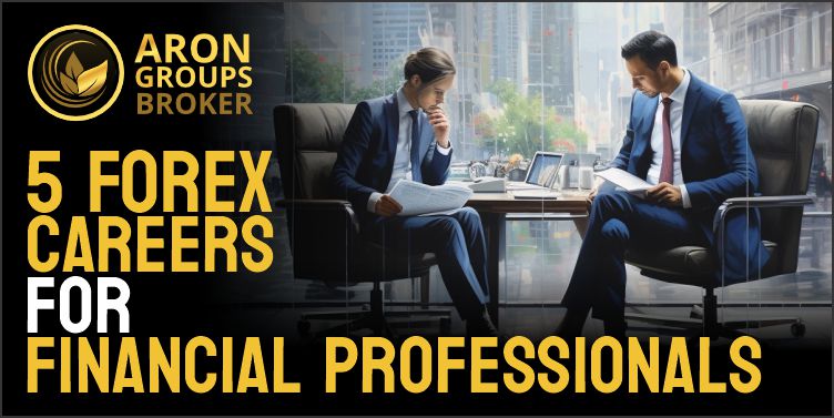 5 Forex Careers for Financial Professionals